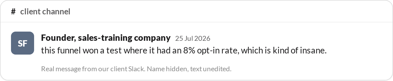 “This funnel won a test where it had an 8% opt-in rate, which is kind of insane.” — Founder, sales-training company