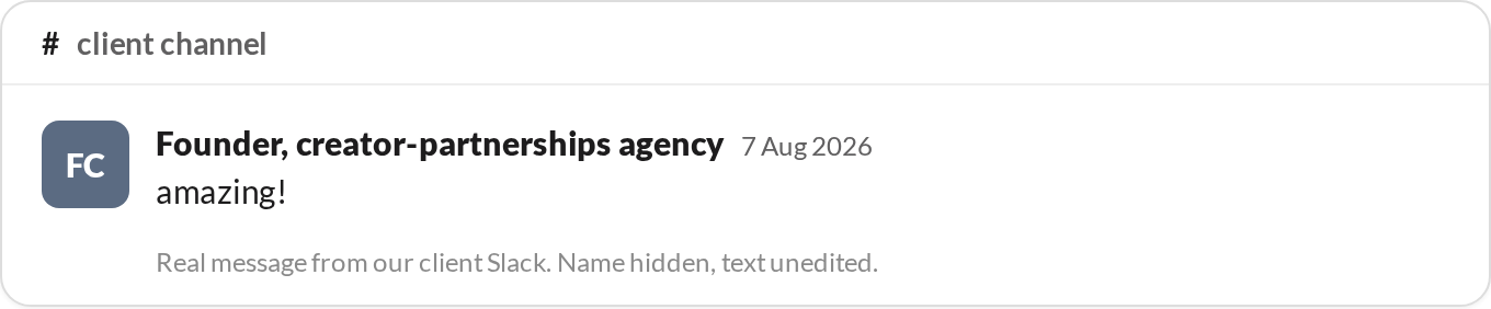 “Amazing!” — Founder, creator-partnerships agency