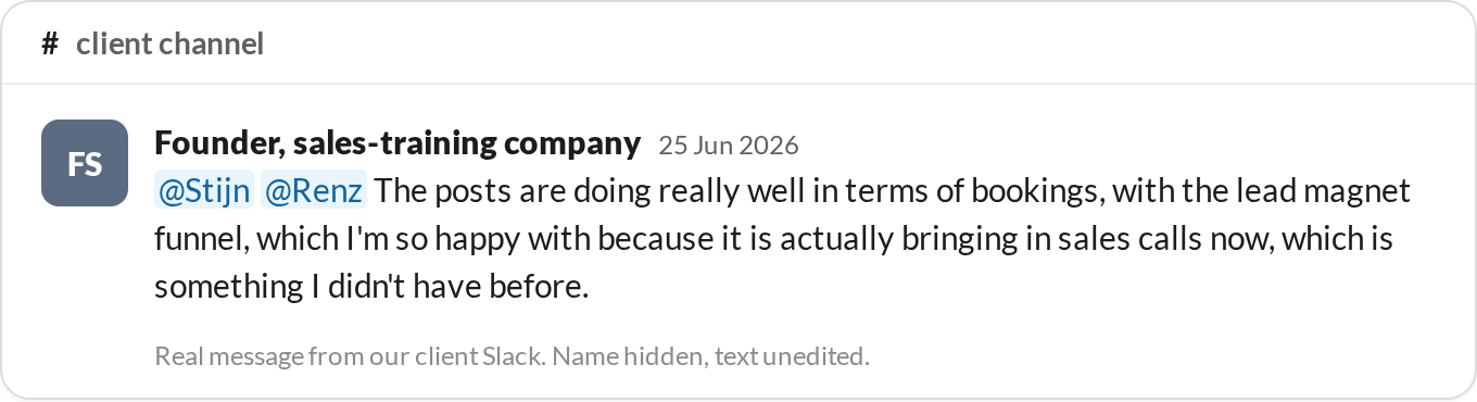 “The posts are doing really well in terms of bookings, with the lead magnet funnel, which I'm so happy with because it is actually bringing in sales calls now, which is something I didn't have before.” — Founder, sales-training company